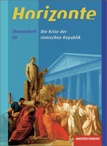 Horizonte - Geschichte für die Qualifikationsphase in Niedersachsen: Die Krise der römischen Republik: Themenheft: Krisen der römischen Republik