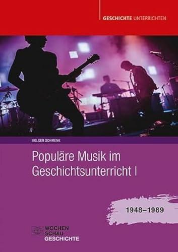 Populäre Musik im Geschichtsunterricht 1: 1948-1989 (Geschichte unterrichten)