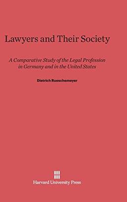 Lawyers and Their Society: A Comparative Study of the Legal Profession in Germany and in the United States