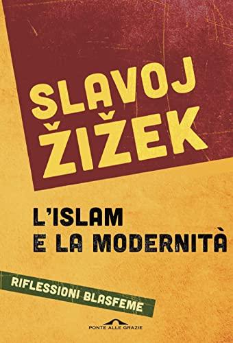 L'islam e la modernità. Riflessioni blasfeme (Saggi)