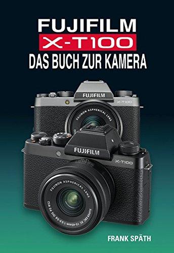 FUJIFILM X-T100 DAS BUCH ZUR KAMERA