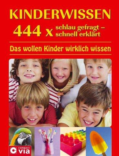 Kinderwissen 444 x schlau gefragt - schnell erklärt: Das wollen Kinder wirklich wissen