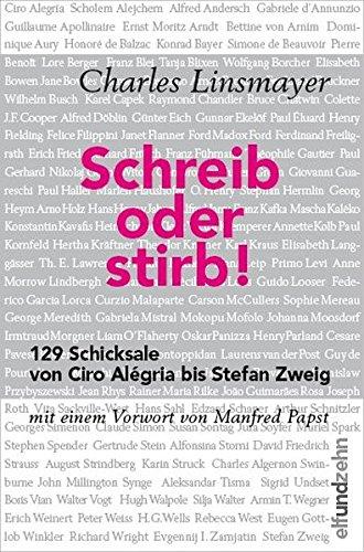 Schreib oder stirb!: 129 Schicksale von Ciro Alégria bis Stefan Zweig