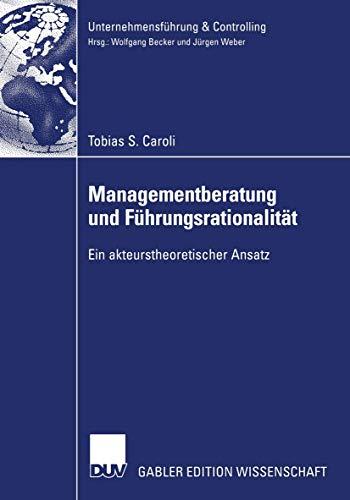 Managementberatung und Führungsrationalität: Ein akteurstheoretischer Ansatz (Unternehmensführung & Controlling)