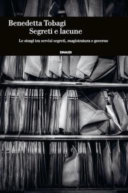 Segreti e lacune. Le stragi tra servizi segreti, magistratura e governo (Einaudi. Storia)