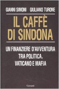 Il caffè di Sindona. Un finanziere d'avventura tra politica, Vaticano e mafia