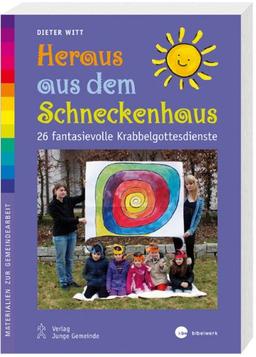 Heraus aus dem Schneckenhaus: 26 fantasievolle Krabbelgottesdienste