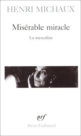 Misérable miracle : la mescaline : avec quarante-huit dessins et documents manuscrits originaux de l'auteur