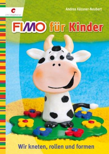 Fimo für Kinder: Wir kneten, rollen und formen