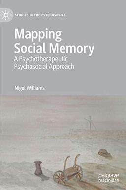 Mapping Social Memory: A Psychotherapeutic Psychosocial Approach (Studies in the Psychosocial)