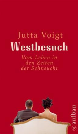 Westbesuch: Vom Leben in den Zeiten der Sehnsucht