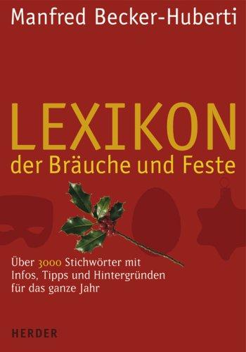 Lexikon der Bräuche und Feste: 3000 Stichwörter mit Infos, Tipps und Hintergründen für das ganze Jahr