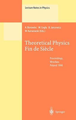 Theoretical Physics Fin de Siècle: Proceedings of the XII Max Born Symposium Held in Wrocław, Poland, 23–26 September 1998 (Lecture Notes in Physics, 539, Band 539)