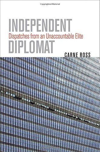 Independent Diplomat: Dispatches from an Unaccountable Elite (Crises in World Politics)