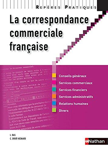 La correspondance commerciale française : conseils généraux, services commerciaux, services financiers, services administratifs, relations humaines, divers