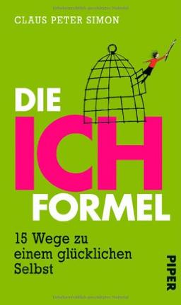 Die Ich-Formel: 15 Wege zu einem glücklichen Selbst