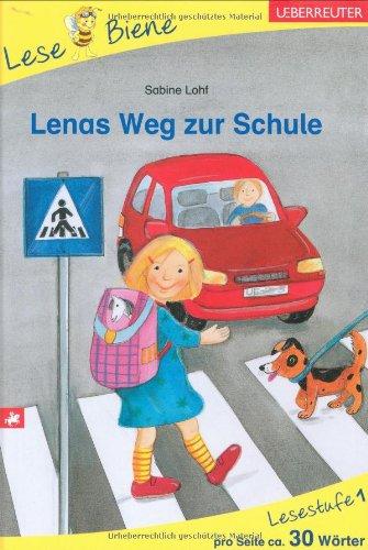 Lenas Weg zur Schule: Lesebiene Stufe 1: Stufe 1 / pro Seite ca. 30 Wörter