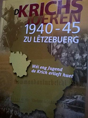 D`Krichsjoeren 1940-1945 zu Letzebuerg - Wei eng Jugend de Krich erlieft huet - Kriegsjahre 1940-45 zu Letzeburg - Wie die Jugend den Krieg erlebt hat