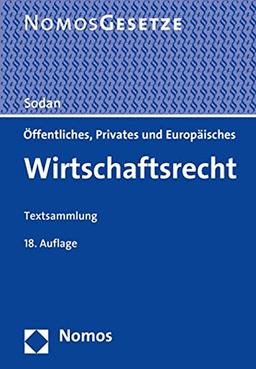 Öffentliches, Privates und Europäisches Wirtschaftsrecht: Textsammlung - Rechtsstand: 17. Juli 2018