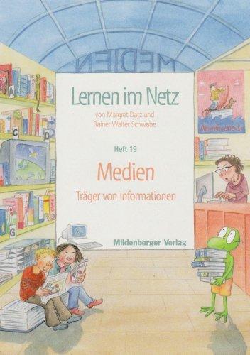 Lernen im Netz: Fächerübergreifende Arbeitsreihe mit dem Schwerpunkt Sachunterricht / Heft 19: Medien - Träger von Information