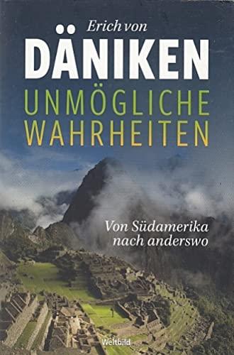 Unmögliche Wahrheiten - Von Südamerika nach anderswo