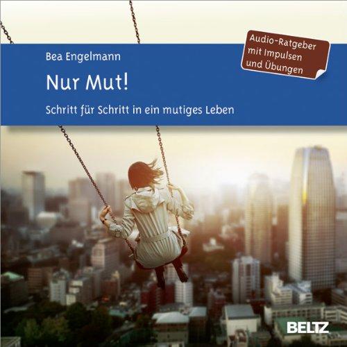 Nur Mut!: Schritt für Schritt in ein mutiges Leben. Impulse und Übungen. Audio-CD. Gelesen von Ulla Evrahr. 1 CD. Laufzeit 79 Minuten.