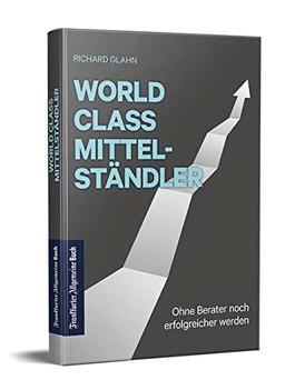 World Class Mittelständler: Ohne Berater noch erfolgreicher werden