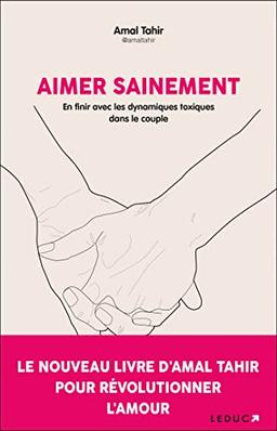 Aimer sainement : en finir avec les dynamiques toxiques dans le couple