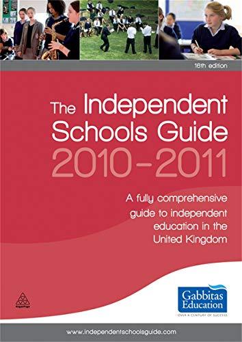 The Independent Schools Guide 2010-2011: A Fully Comprehensive Guide to Independent Education in the United Kingdom