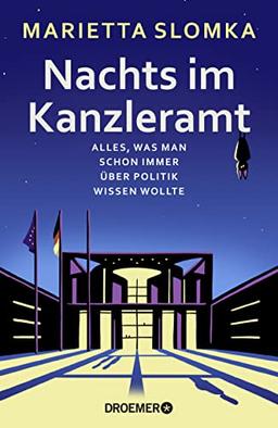 Nachts im Kanzleramt: Alles, was man schon immer über Politik wissen wollte. Von der bekannten Moderatorin des ZDF-heute journals