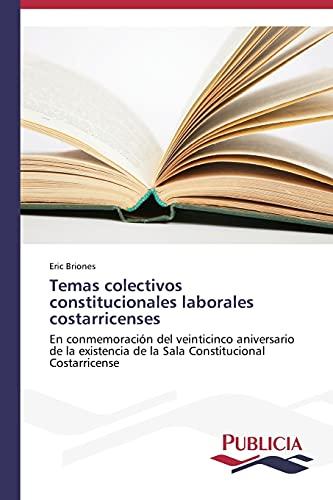 Temas colectivos constitucionales laborales costarricenses: En conmemoración del veinticinco aniversario de la existencia de la Sala Constitucional Costarricense