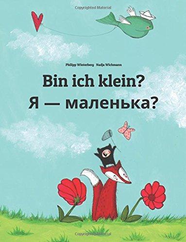 Bin ich klein? Chy ya malen'ka?: Kinderbuch Deutsch-Ukrainisch (zweisprachig/bilingual)