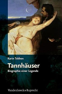 Tannhäuser: Biographie einer Legende