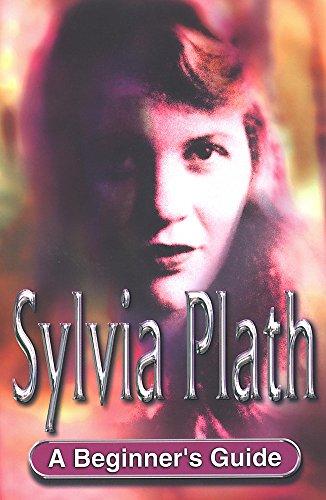 Sylvia Plath: A Beginner's Guide (Beginner's Guides)