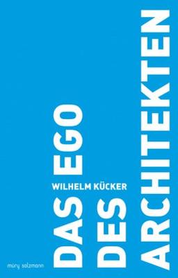 Das Ego des Architekten: Die Moderne und die Folgen