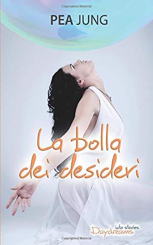 La bolla dei desideri: Romanzo fantastico che genera benessere