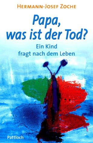 Papa, was ist der Tod? Ein Kind fragt nach dem Leben