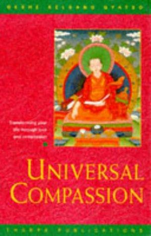 Universal Compassion: Transforming Your Life Through Love and Compassion: Inspiring Solutions for Difficult Times