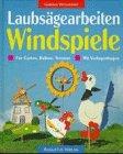 Laubsägearbeiten. Windspiele. Für Garten, Balkon, Terrasse. Mit Vorlagenbogen