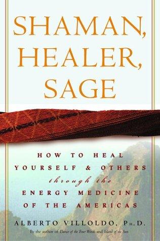 Shaman, Healer, Sage: How to Heal Yourself and Others with the Energy Medicine of the Americas