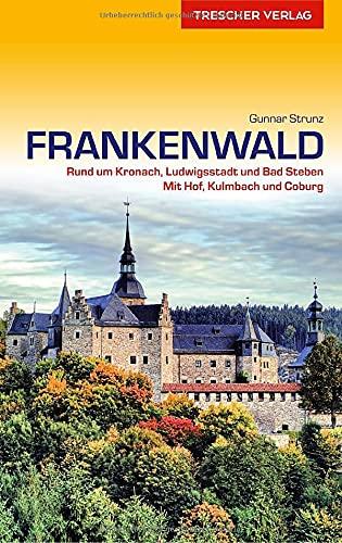 Reiseführer Frankenwald: Rund um Kronach, Ludwigsstadt und Bad Steben. Mit Hof, Kulmbach und Coburg (Trescher-Reiseführer)