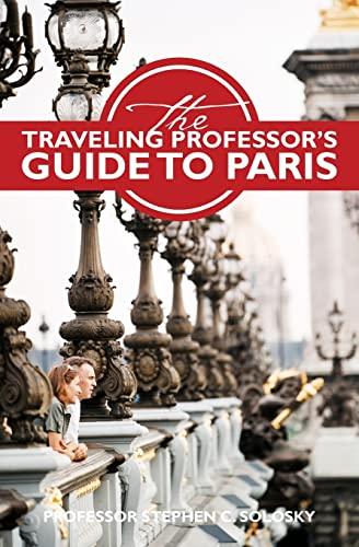 The Traveling Professor's Guide to Paris: Second Edition (Traveling Professor's Guides)