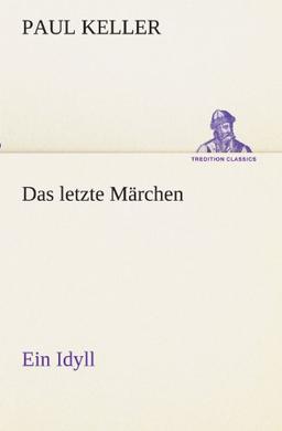 Das letzte Märchen: Ein Idyll (TREDITION CLASSICS)