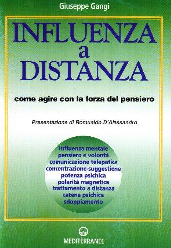 Influenza a distanza. Come agire con la forza del pensiero (Poteri della mente)