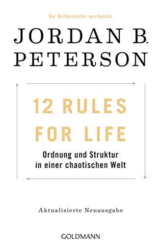 12 Rules For Life: Ordnung und Struktur in einer chaotischen Welt - Aktualisierte Neuausgabe