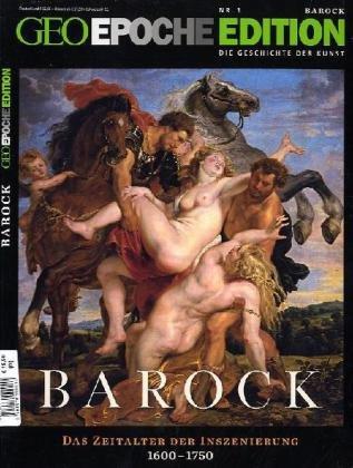 Geo Epoche Edition 1: Die Geschichte der Kunst: Barock - Das Zeitalter der Inszenierung 1600-1750