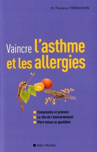 Vaincre l'asthme et les allergies : comprendre et prévenir, le rôle de l'environnement, vivre mieux au quotidien