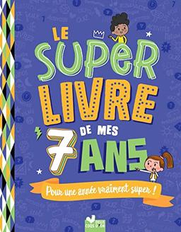 Le super livre de mes 7 ans : pour une année vraiment super !