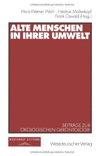 Alte Menschen in ihrer Umwelt: Beiträge Zur Ökologischen Gerontologie (German Edition)