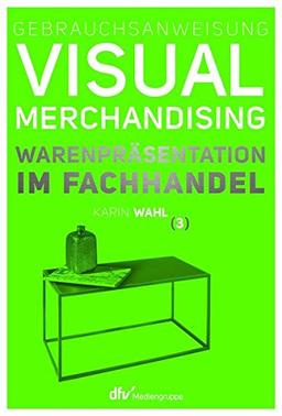 Gebrauchsanweisung Visual Merchandising Band 3 Warenpräsentation im Fachhandel